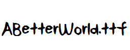 ABetterWorld.ttf