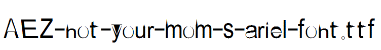 AEZ-not-your-mom-s-ariel-font.ttf