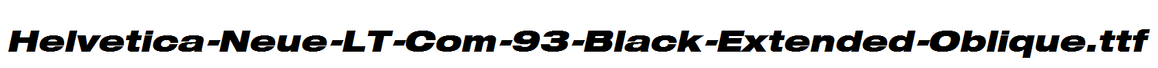 Helvetica-Neue-LT-Com-93-Black-Extended-Oblique.ttf
