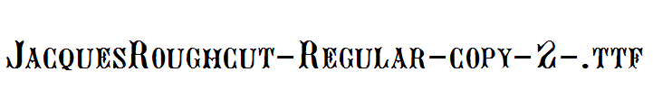 JacquesRoughcut-Regular-copy-2-.ttf