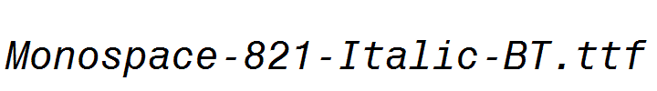 Monospace-821-Italic-BT.ttf