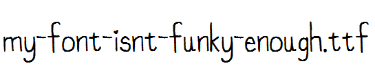 my-font-isnt-funky-enough.ttf