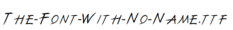 The-Font-With-No-Name.ttf