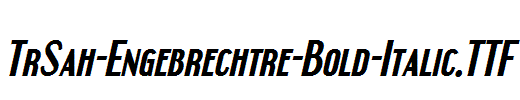 TrSah-Engebrechtre-Bold-Italic.ttf