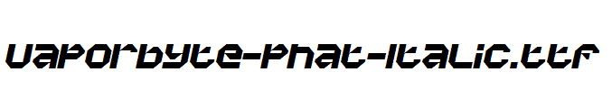Vaporbyte-Phat-Italic.ttf