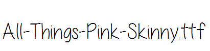 All-Things-Pink-Skinny.ttf
