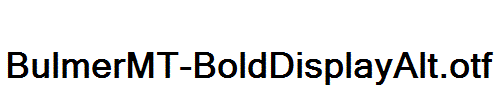 BulmerMT-BoldDisplayAlt.otf
